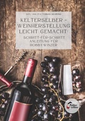 Cover: Kelterselber -Weinherstellung leicht gemacht: Schritt-f&uuml;r-Schritt Anleitung f&uuml;r Hobbywinzer - Tolino Media