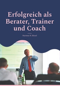 Abbildung von: Erfolgreich als Berater, Trainer und Coach - BoD - Books on Demand