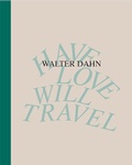 Cover: Walter Dahn. Have Love, Will Travel. Werke 1986 - 2024 - K&ouml;nig, Walther