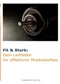 Abbildung von: Fit &amp; Stark: Dein Leitfaden für effektiven Muskelaufbau - epubli