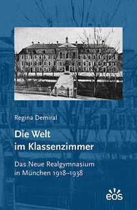 Bild: Die Welt im Klassenzimmer. Das Neue Realgymnasium in München 1918-1938 - EOS Verlag