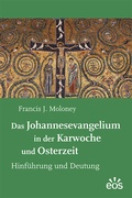 Cover: Das Johannesevangelium in der Karwoche und Osterzeit - EOS Verlag