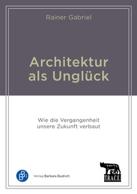 Abbildung von: Architektur als Unglück - Verlag Barbara Budrich