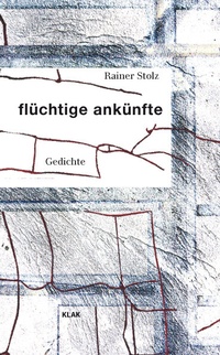 Abbildung von: flüchtige ankünfte - KLAK Verlag