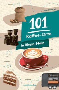Abbildung von: 101 Kaffee-Orte in Rhein-Main - Societäts-Verlag