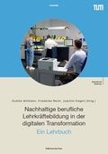 Cover: Nachhaltige berufliche Lehrkr&auml;ftebildung in der digitalen Transformation - Ein Lehrbuch - TUM.University Press