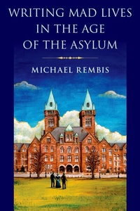 Abbildung von: Writing Mad Lives in the Age of the Asylum - OUP eBook