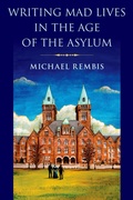Cover: Writing Mad Lives in the Age of the Asylum - OUP eBook