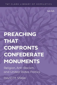 Enlarge image Cover: Preaching that Confronts Confederate Monuments - T.& T.Clark Ltd