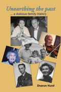 Cover: Unearthing the past ... a dubious family history - Sharon Hurst, Editor/Publisher/Author