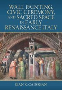 Abbildung von: Wall Painting, Civic Ceremony, and Sacred Space in Early Renaissance Italy - Cambridge University Press
