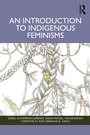 Cover: An Introduction to Indigenous Feminisms - Routledge