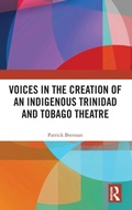 Cover: Voices in the Creation of an Indigenous Trinidad and Tobago Theatre - Routledge