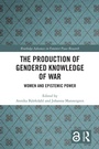 Cover: The Production of Gendered Knowledge of War - Routledge