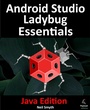 Cover: Android Studio Ladybug Essentials - Java Edition - Payload Media, Inc.