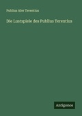 Cover: Die Lustspiele des Publius Terentius - Antigonos Verlag