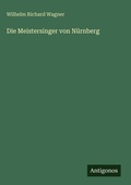 Cover: Die Meistersinger von Nuernberg - Antigonos Verlag