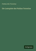 Cover: Die Lustspiele des Publius Terentius - Antigonos Verlag