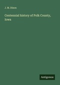 Cover: Centennial history of Polk County, Iowa - Antigonos Verlag