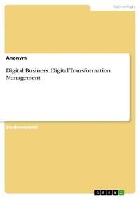 Enlarge image Cover: Digital Business. Digital Transformation Management - GRIN Verlag