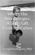 Cover: Where the Word Begins: A Son's Gift From His Father - Joseph Rodriguez