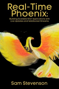 Enlarge image Cover: Real-Time Phoenix: Building Scalable Elixir Applications with Live Updates and WebSocket Streams - Northwood Lore Books