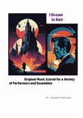 Cover: I Dream in Noir: Original Music Scored for a Variety of Performers and Ensembles - David Petersen