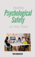 Cover: Building Psychological Safety on Your Team - Tom Henricksen