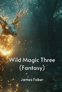 Enlarge image Cover: Wild Magic Three (Fantasy) - James Faber