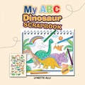 Cover: My   ABC Dinosaur Scrapbook - Xlibris Us