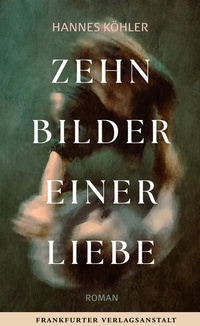 Abbildung von: Zehn Bilder einer Liebe - Frankfurter Verlagsanstalt