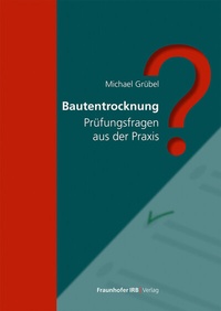 Abbildung von: Bautentrocknung - Fraunhofer IRB Verlag