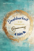 Cover: Dankbarkeit ist der Schl&uuml;ssel zum Gl&uuml;ck - Agentur d. Rauhen Hauses