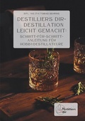 Cover: Destilliers dir - Destillation leicht gemacht: Schritt-f&uuml;r-Schritt-Anleitung f&uuml;r Hobbydestillateure - Tolino Media