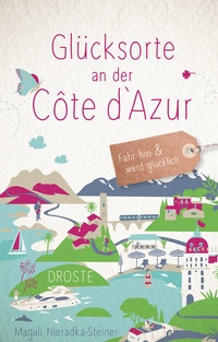 Abbildung von: Glücksorte an der Côte d'Azur - Droste Verlag GmbH