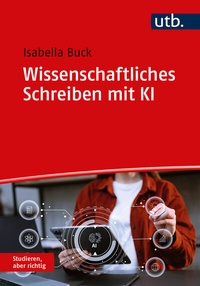 Abbildung von: Wissenschaftliches Schreiben mit KI - UTB