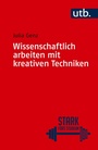 Cover: Wissenschaftlich arbeiten mit kreativen Techniken - UTB