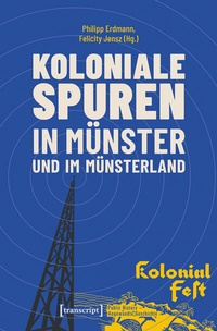Abbildung von: Koloniale Spuren in Münster und im Münsterland - transcript