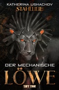 Cover: Stahllilie: Der mechanische L&ouml;we - Tiny Tusk Verlag