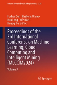 Enlarge image Cover: Proceedings of the 3rd International Conference on Machine Learning, Cloud Computing and Intelligent Mining (MLCCIM2024) - Springer