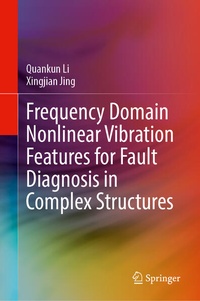 Enlarge image Cover: Frequency Domain Nonlinear Vibration Features for Fault Diagnosis in Complex Structures - Springer Nature Switzerland AG