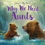 Cover: Why We Need Aunts - Sourcebooks Wonderland