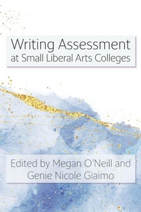 Enlarge image Cover: Writing Assessment at Small Liberal Arts Colleges - Parlor Press