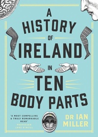 Abbildung von: A History of Ireland in Ten Body Parts - Gill Books