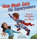 Cover: How Noah Gets His Superpowers - Prince & Princess Publishing, LLC