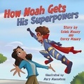 Cover: How Noah Gets His Superpowers - Prince & Princess Publishing, LLC