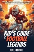 Cover: A Kid's Guide to Football Legends - Kent Jameson Publishing