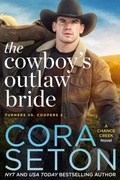 Cover: The Cowboy's Outlaw Bride (Turners vs Coopers Chance Creek, #2) - Cora Seton