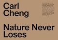 Cover: Carl Cheng: Nature Never Loses - JRP Editions