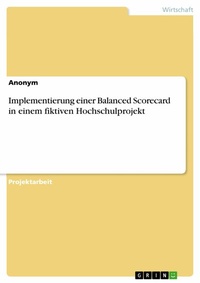 Abbildung von: Implementierung einer Balanced Scorecard in einem fiktiven Hochschulprojekt - GRIN Verlag